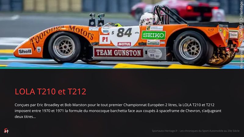 LOLA T210 et T212 : Conçues par Eric Broadley et Bob Marston pour le tout premier Championnat Européen 2 litres, la LOLA T210 et T212 imposent entre 1970 et 1971 la formule du monocoque barchetta face aux coupés à spaceframe de Chevron, s’adjugeant deux titres…