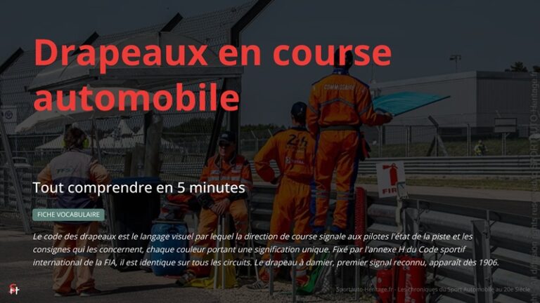 Les drapeaux en course automobile : Le code des drapeaux est le langage visuel par lequel la direction de course signale aux pilotes l'état de la piste et les consignes qui les concernent, chaque couleur portant une signification unique. Fixé par l'annexe H du Code sportif international de la FIA, il est identique sur tous les circuits. Le drapeau à damier, premier signal reconnu, apparaît dès 1906.